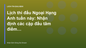 Read more about the article Lịch thi đấu Ngoại Hạng Anh tuần này: Nhận định các cặp đấu tâm điểm – Nhận Định Bóng Đá Stream