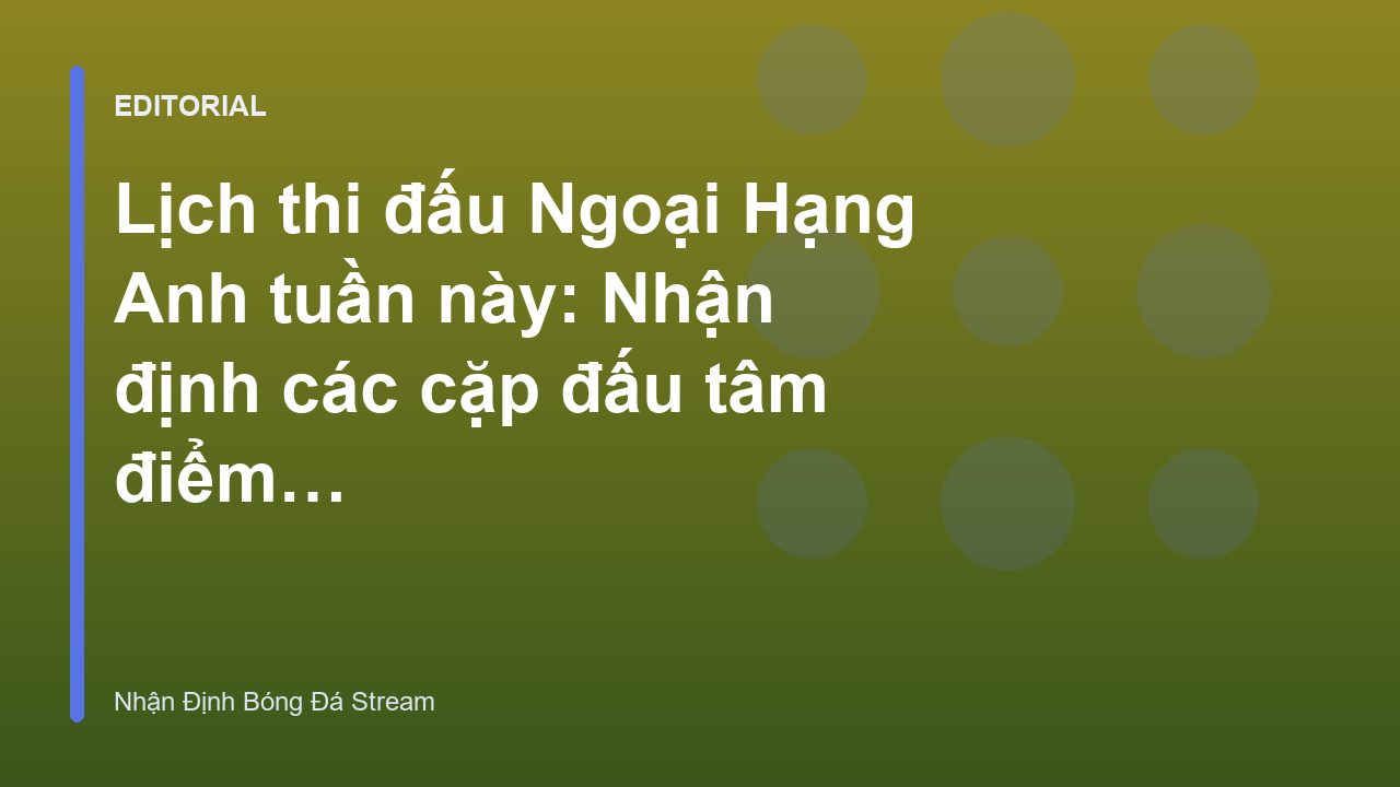Lịch thi đấu Ngoại Hạng Anh tuần này