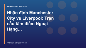 Read more about the article Nhận định Manchester City vs Liverpool: Trận cầu tâm điểm Ngoại Hạng Anh