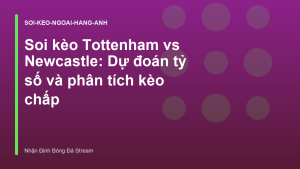 Read more about the article Soi kèo Tottenham vs Newcastle: Dự đoán tỷ số và phân tích kèo chấp