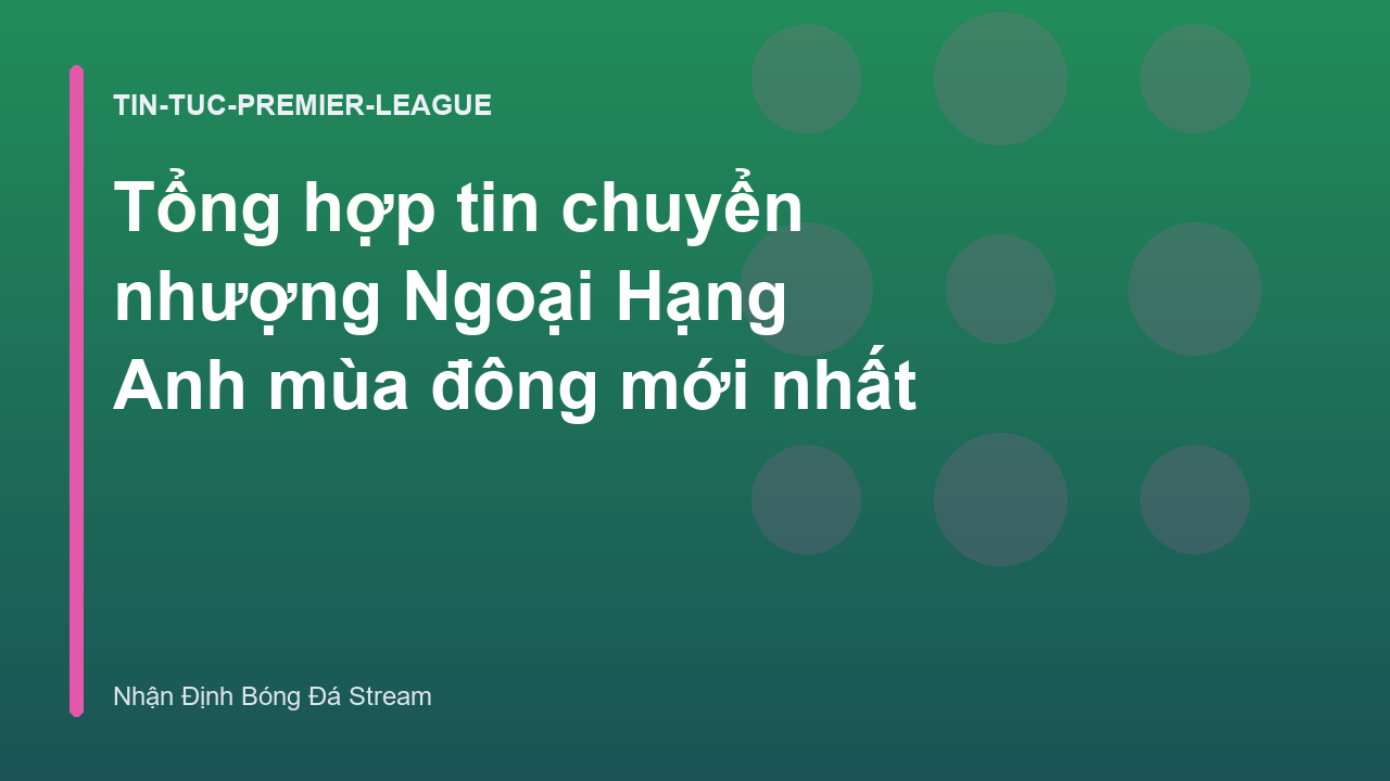 Read more about the article Tổng hợp tin chuyển nhượng Ngoại Hạng Anh mùa đông mới nhất